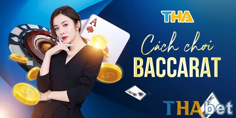 Cách chơi Baccarat THABET đơn giản cho cược thủ