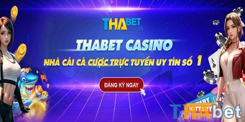 THABET nhà cái cá cược uy tín hàng đầu Châu Á