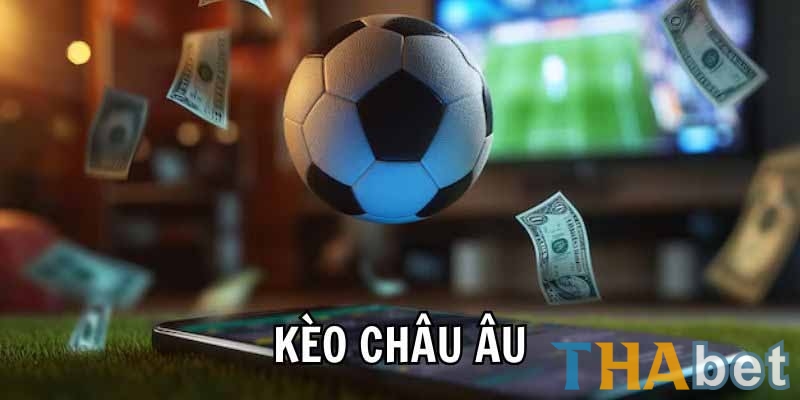 Kèo Châu Âu phù hợp với người mới bắt đầu