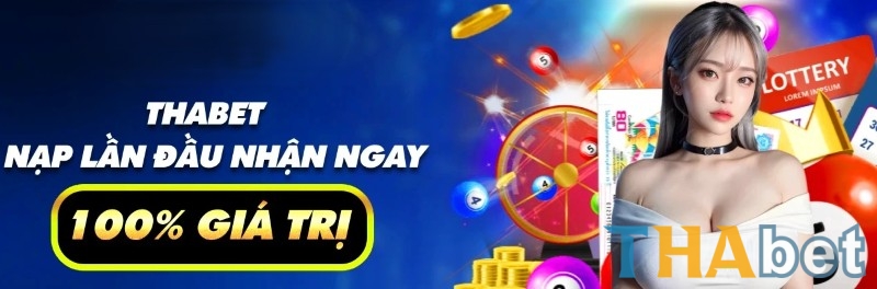 Khuyến mãi nạp đầu THABET đặc biệt dành riêng cho thành viên mới