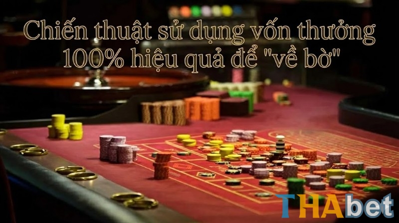 Chiến thuật sử dụng vốn thưởng khuyến mãi hiệu quả giúp tăng cơ hội thắng cược