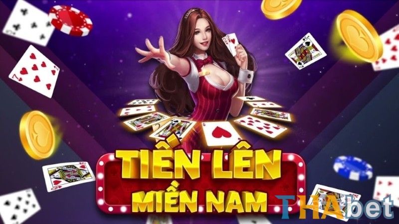 Tiến lên miền Nam THABET sân chơi lý tưởng cho các cược thủ