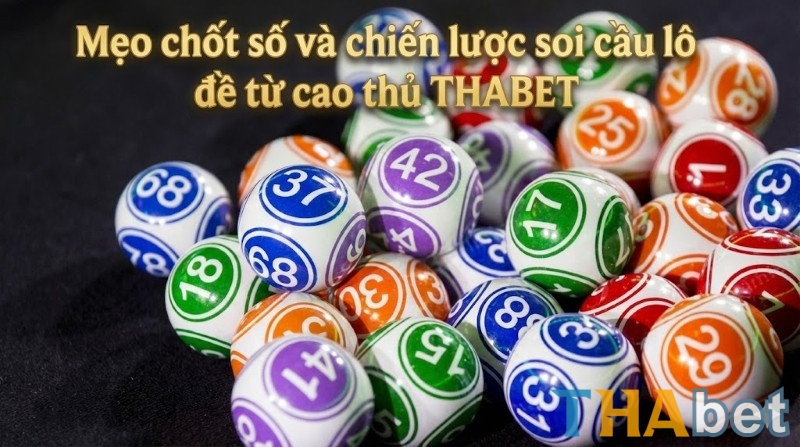 Mẹo chốt số chuẩn và cách soi cầu lô đề đỉnh cao từ THABET