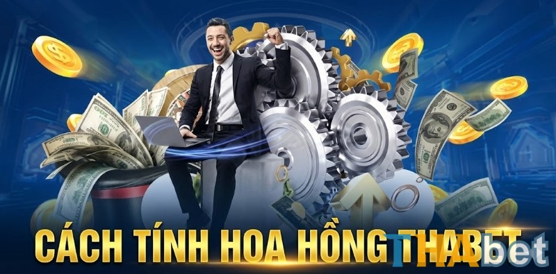 Tính hoa hồng THABET chuẩn xác tuyệt đối, không bỏ sót xu nào