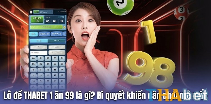 Lô đề online THABET 1 ăn 99 – Khám phá sức hấp dẫn khó cưỡng