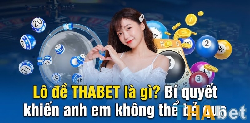 Khám phá lô đề THABET: Tại sao anh em nên tham gia ngay hôm nay?